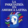 LA PSIQUIATRIA EN AMERICA LATINA