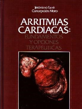 ARRITMIAS CARDIACAS: FUNDAMENTOS Y OPCIONES TERAPEUTICAS