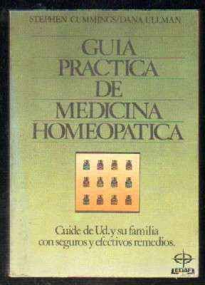 GUÍA PRÁCTICA DE MEDICINA HOMEOPÁTICA. CUIDE DE UD. Y SU FAMILIA CON SEGUROS Y EFECTICOS REMEDIOS