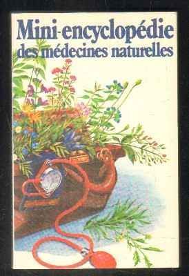 MINI-ENCYCLOPEDIE DES MEDECINES NATURELLES. PETIT PRECIS HISTORIQUE DES REMEDES DE GRAND-MERE