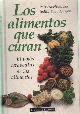 LOS ALIMENTOS QUE CURAN. EL PODER TERAPEUTICO DE LOS ALIMENTOS.