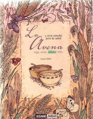 LA AVENA Y OTROS CEREALES PARA TU SALUD.