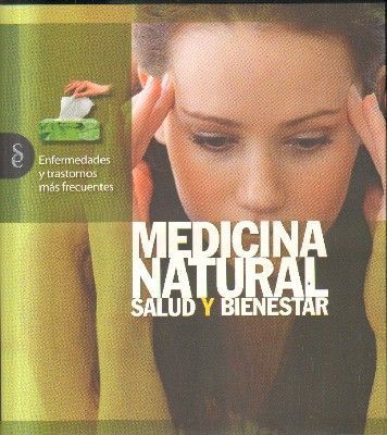 MEDICINA NATURAL.SALUD Y BIENESTAR. ENFERMEDADES Y TRASTORNOS MAS FRECUENTES.
