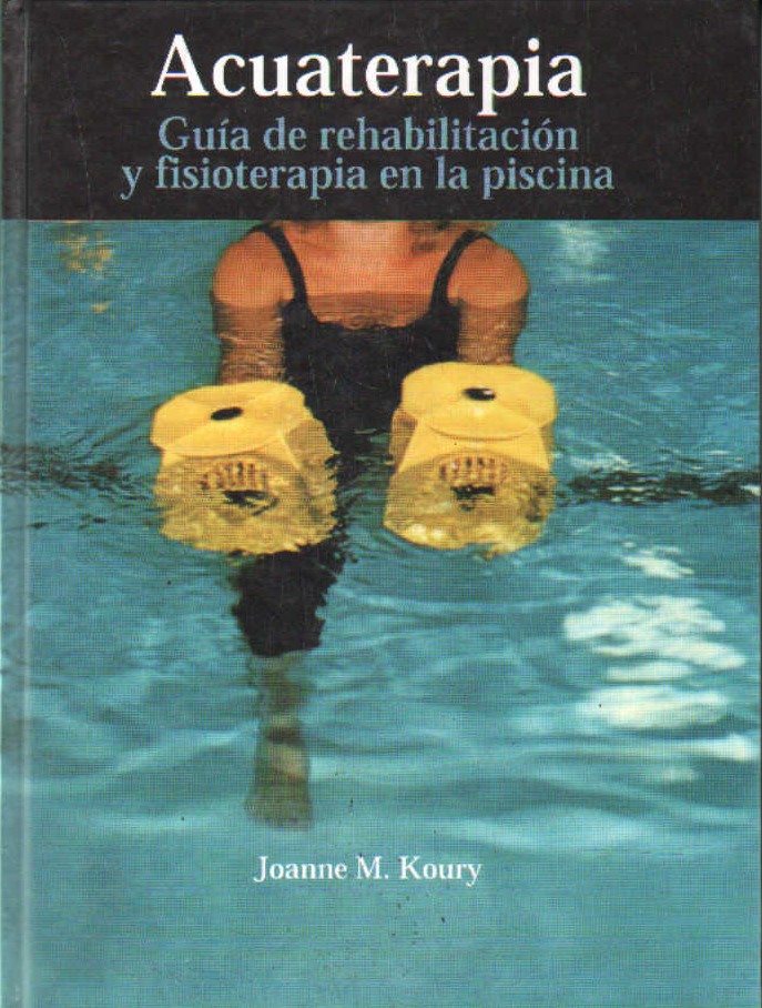 ACUATERAPIA. GUIA DE REHABILITACIÓN Y FISIOTERAPIA EN LA PISCINA