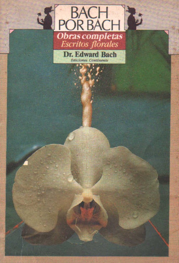 BACH POR BACH. OBRAS COMPLETAS. ESCRITOS FLORALES