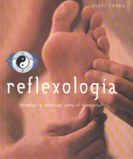 REFLEXOLOGÍA. TERAPIAS Y TÉCNICAS PARA EL BIENESTAR