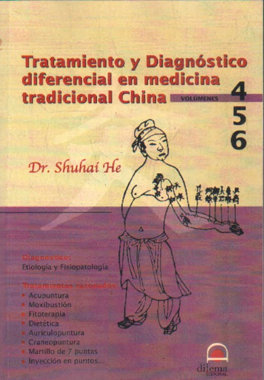 TRATAMIENTO Y DIAGNOSTICO DIFERENCIAL EN MEDICINA TRADICIONAL CHINA. VOL. 4-5-6