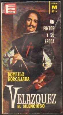 ENCICLOPEDIA POPULAR ILUSTRADA. SERIE M Nº6. VELAZQUEZ EL SILENCIOSO. UN PINTOR Y SU EPOCA