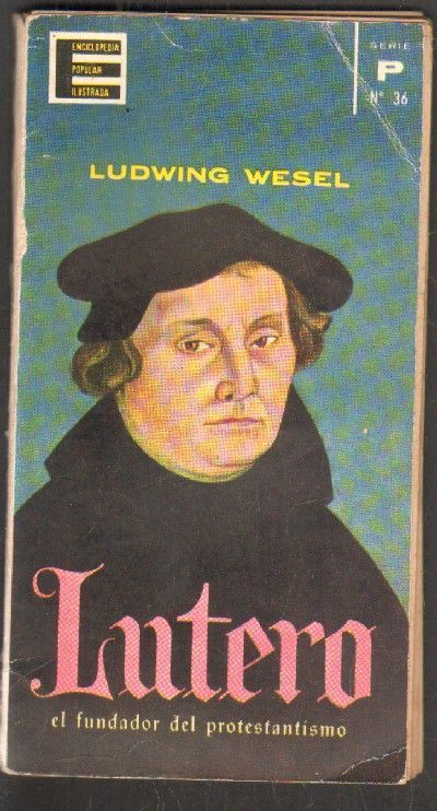 ENCICLOPEDIA POPULAR ILUSTRADA. SERIE P. Nº36. LUETRO. EL FUNDADOR DEL PROTESTANTISMO.