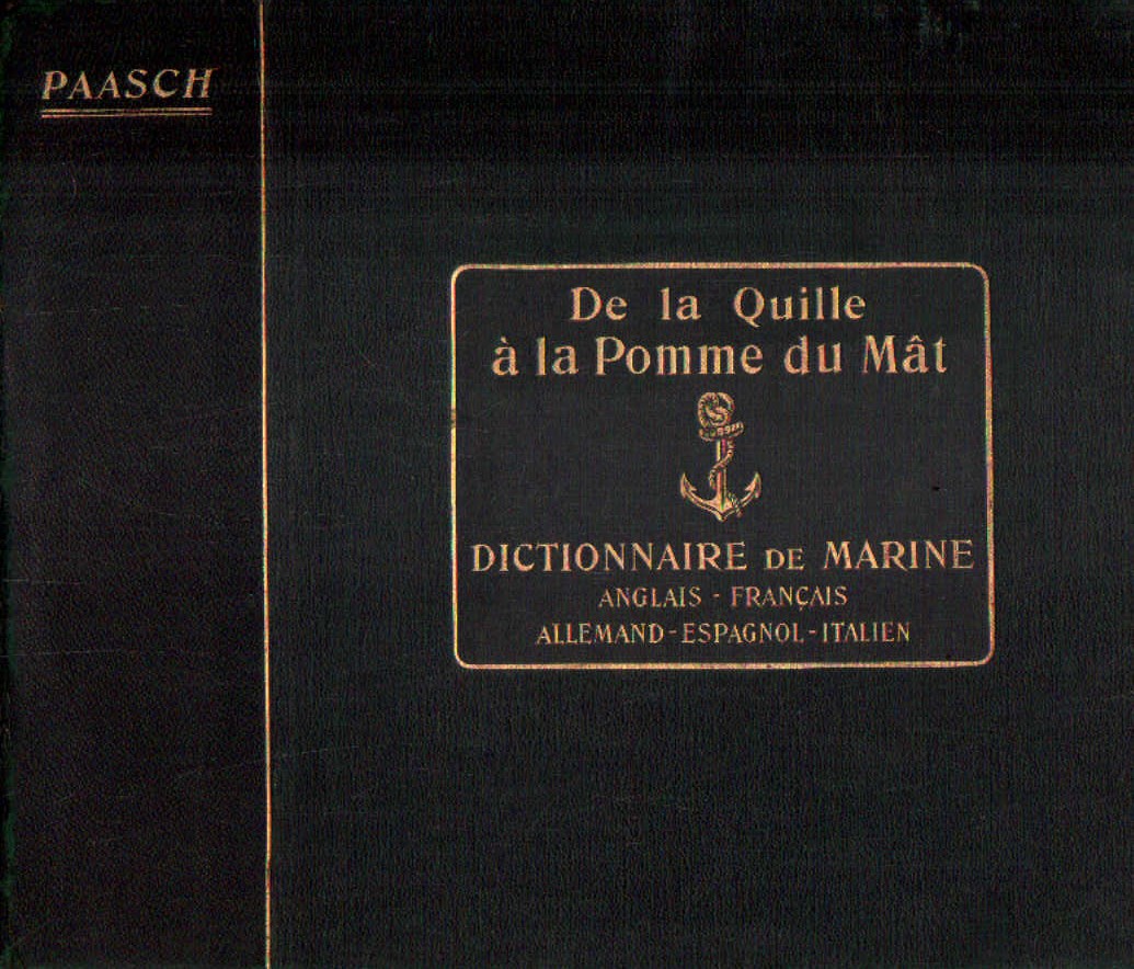 DE LA QUILLE A LA POMME DU MAT. DICTIONAIRE DE MARINE. ANGLAIS - FRANÇAIS - ALLEMAND - ESPAGNOL…