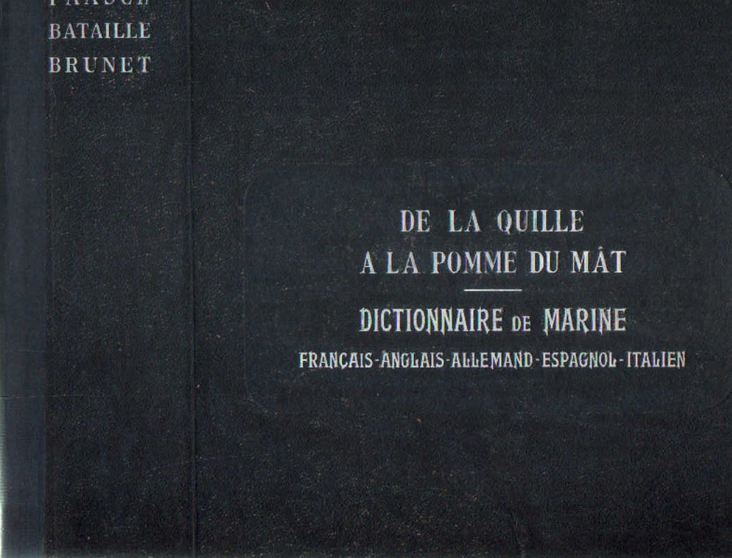 DE LA QUILLE A LA POMME DU MAT. DICTIONNAIRE DE MARINE (FRANÇAIS - ANGLAIS - ALLEMAND…)