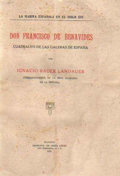 DON FRANCISCO DE BENAVIDES. CUATRALVO DE LAS GALERAS DE ESPAÑA