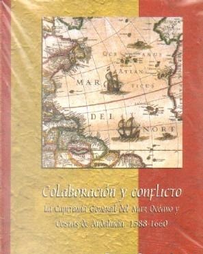 COLABORACION Y CONFLICTO. LA CAPITANIA GENERAL DEL MAR OCEANO Y COSTAS DE ANDALUCIA, 1588-1660