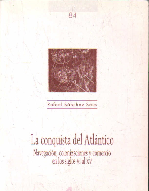 LA CONQUISTA DEL ATLANTICO. NAVEGACIÓN, COLONIZACIÓN Y COMERCIO EN LOS SIGLOS DEL XI AL XV
