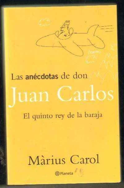 LAS ANECDOTAS DE DON JUAN CARLOS. EL QUINTO REY DE LA BARAJA