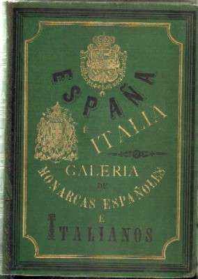 ESPAÑA E ITALIA. GALERIA DE MONARCAS ESPAÑOLES E ITALIANOS.