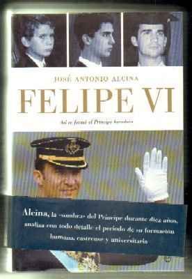 FELIPE VI. ASÍ SE FORMÓ EL PRÍNCIPE HEREDERO