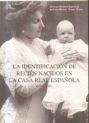 LA IDENTIFICACION DE RECIEN NACIDOS EN LA CASA REAL ESPAÑOLA.( 1700-2000).