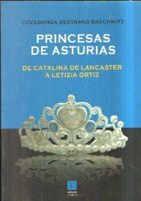 PRINCESAS DE ASTURIAS, DE CATALINA DE LANCASTER A LETIZIA ORTIZ