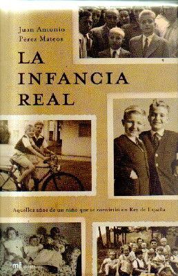 LA INFANCIA REAL AQUELLOS AÑOS DE UN NIÑO QUE SE CONVIRTIO EN REY DE ESPAÑA.