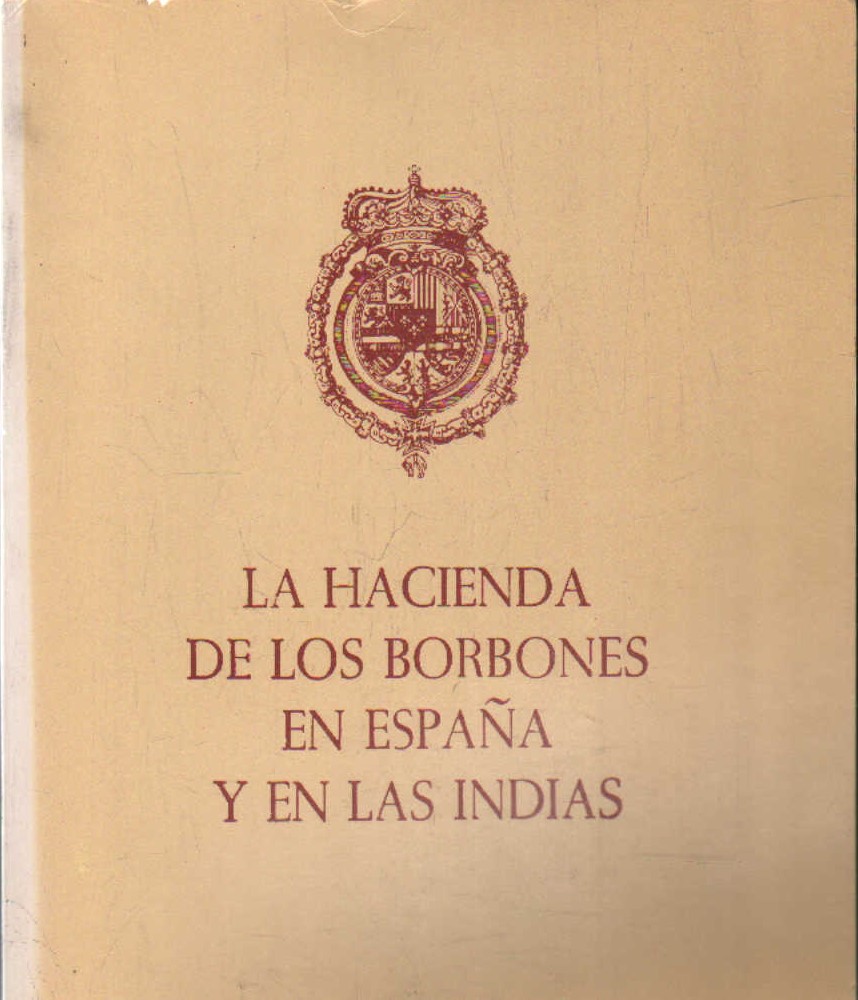 LA HACIENDA DE LOS BORBONES EN ESPAÑA Y EN LAS INDIAS