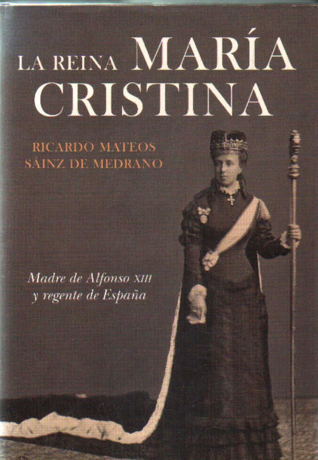 LA REINA MARIA CRISTINA, MADRE DE ALFONSO XIII Y REGENTE DE ESPAÑA