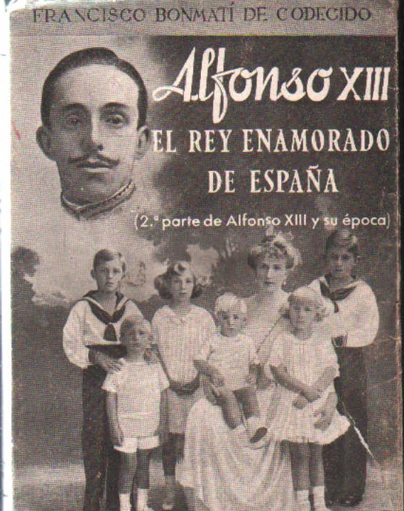 ALFONSO XIII EL REY ENAMORADO DE ESPAÑA
