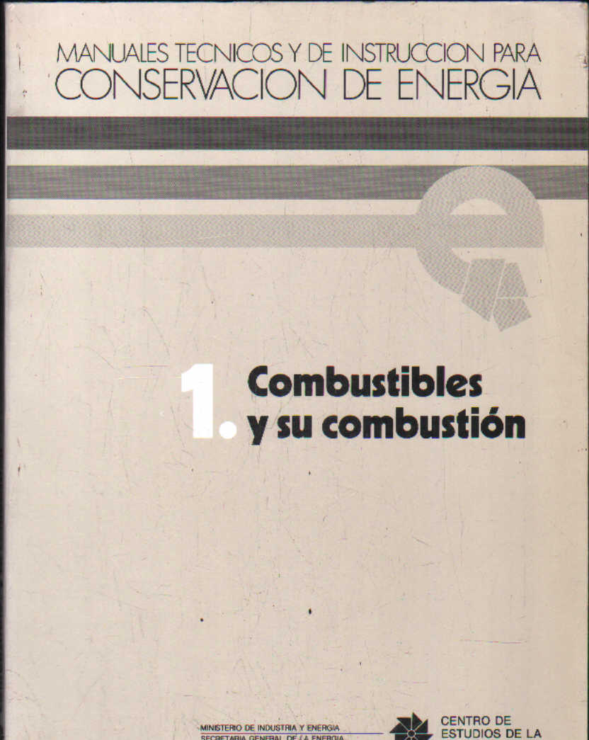MANUALES TECNICOS Y DE INSTRUCCIÓN PARA CONSERVACIÓN DE ENERGÍA. 1. COMBUSTIBLES Y SU COMBUSTIÓN