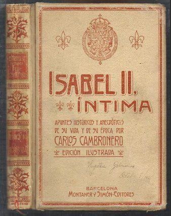 ISABEL II INTIMA APUNTES HISTORICOS Y ANECDOTICOS DE SU VIDA Y DE SU EPOCA
