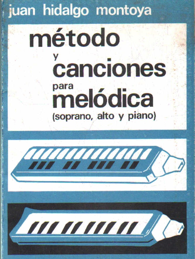 MÉTODO Y CANCIONES PARA MELÓDICA (SOPRANO, ALTO Y PIANO)