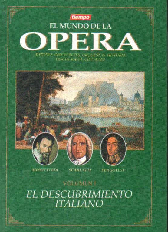 EL MUNDO DE LA ÓPERA. VOLUMEN I: EL DESCUBRIMIENTO ITALIANO