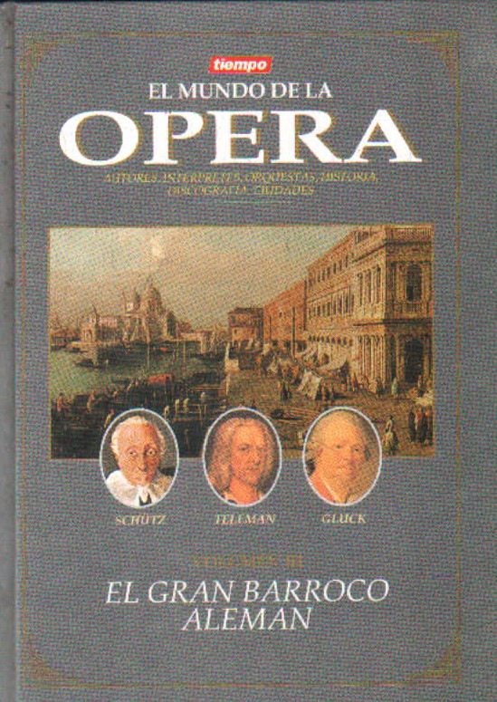 EL MUNDO DE LA ÓPERA. VOLUMEN III: EL GRAN BARROCO ALEMAN