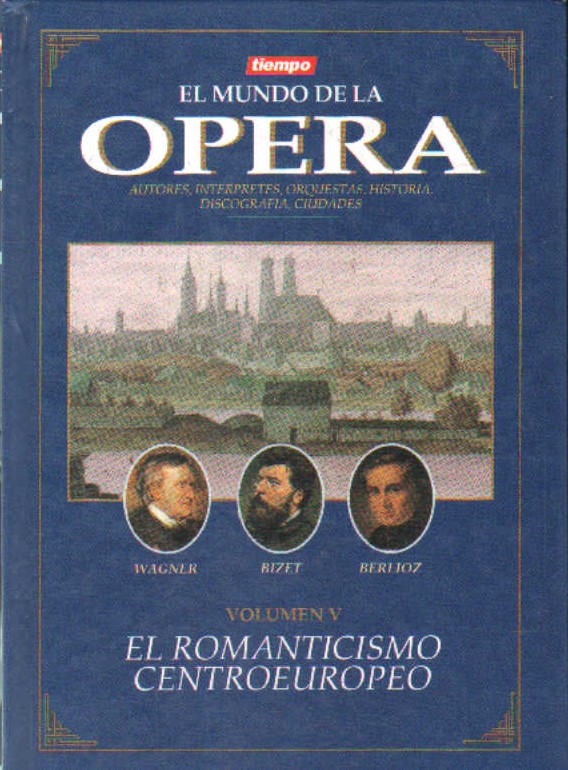 EL MUNDO DE LA ÓPERA. VOLUMEN V: EL ROMANTICISMO CENTROEUROPEO