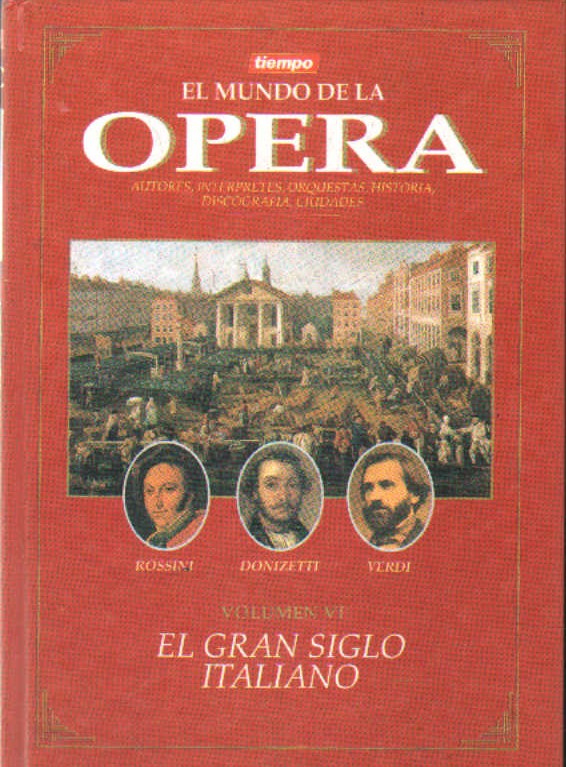 EL MUNDO DE LA ÓPERA. VOLUMEN VI: EL GRAN SIGLO ITALIANO