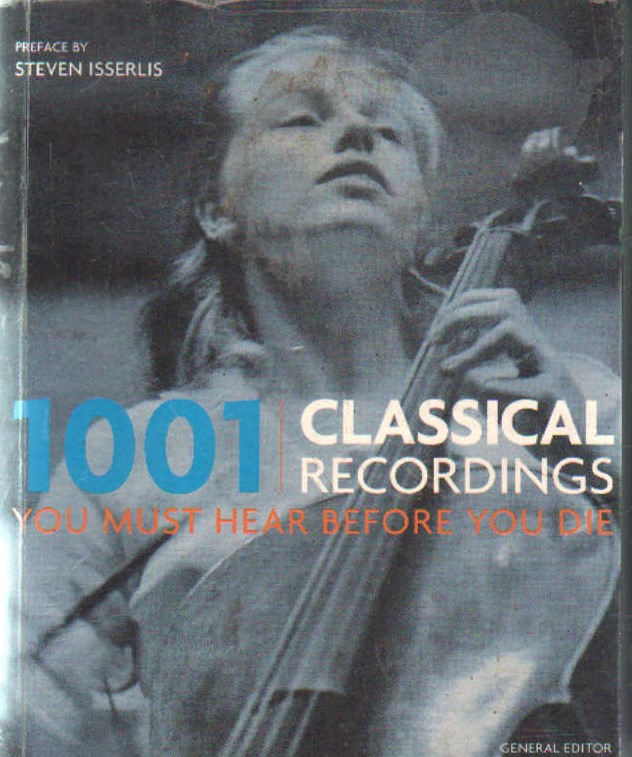 1001 CLASSICAL RECORDINGS YOU MUST HEAR BEFORE YOU DIE