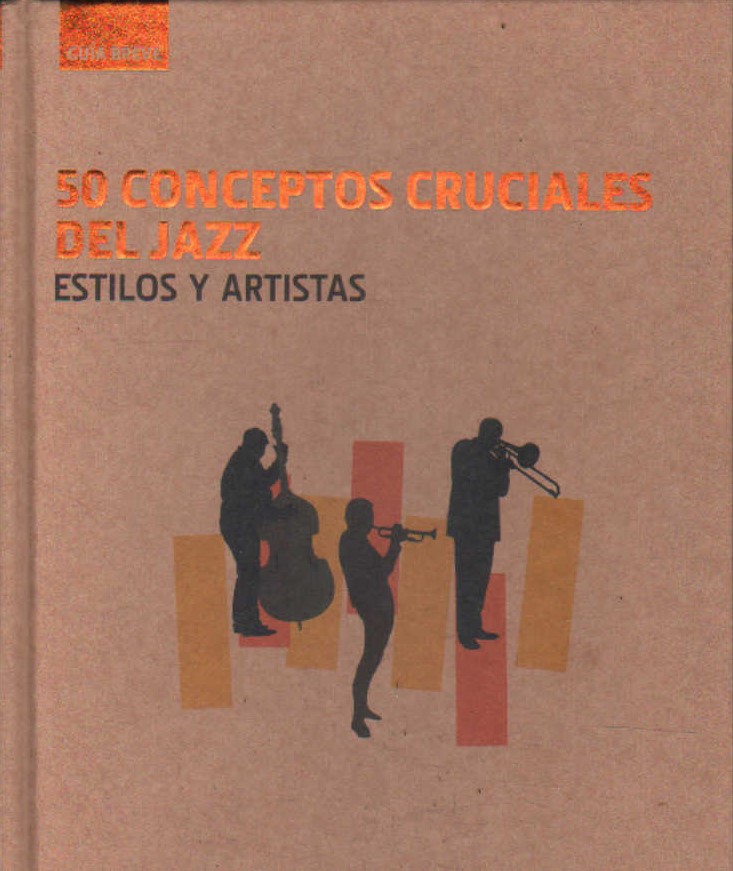 50 CONCEPTOS CRUCIALES DEL JAZZ. ESTILOS Y ARTISTAS