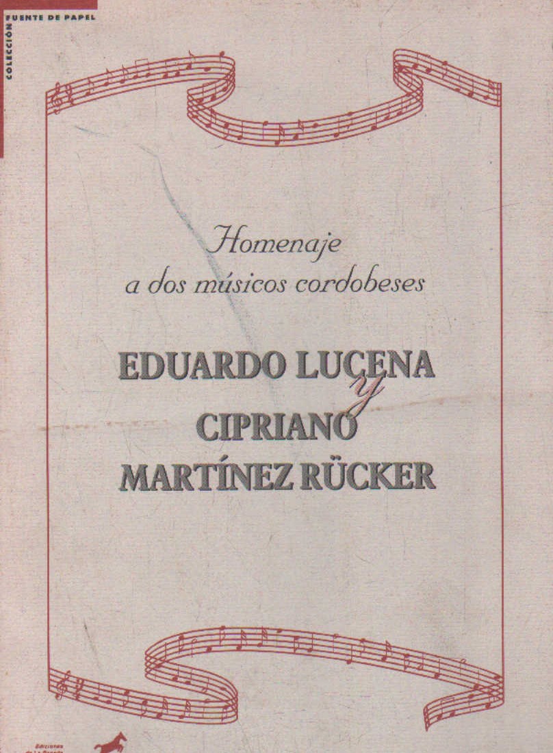 HOMENAJE A DOS MUSICOS CORDOBESES. EDUARDO LUCENA Y CIPRIANO MARTÍNEZ RÚCKER