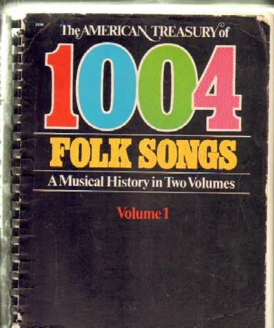 THE AMERICAN TREASURY OF 1004 FOLK SONGS. A MUSICAL HISTORY IN TWO VOLUMES. VOLUME I