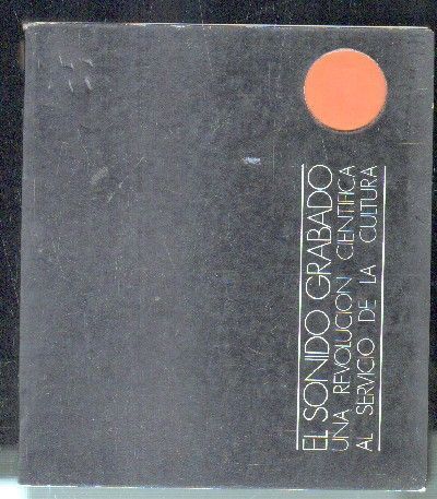EL SONIDO GRABADO. UNA REVOLUCION CIENTIFICA AL SERVICIO DE LA CULTURA.