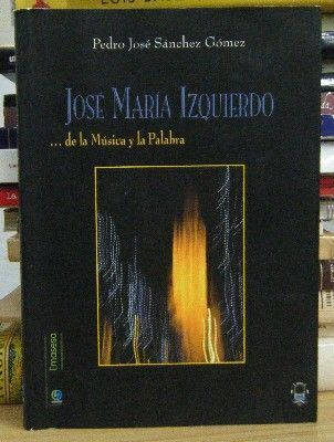 JOSE MARIA IZQUIERDO … DE LA MUSICA Y LA PALABRA.