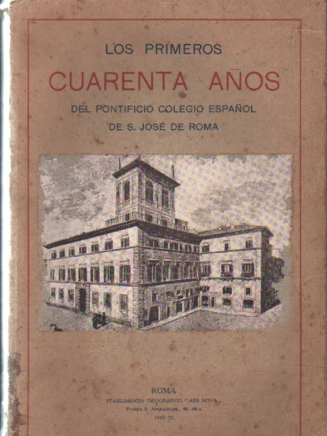 LOS PRIMEROS 40 AÑOS DEL PONTIFICIO COLEGIO ESPAÑOL DE S. JOSÉ DE ROMA