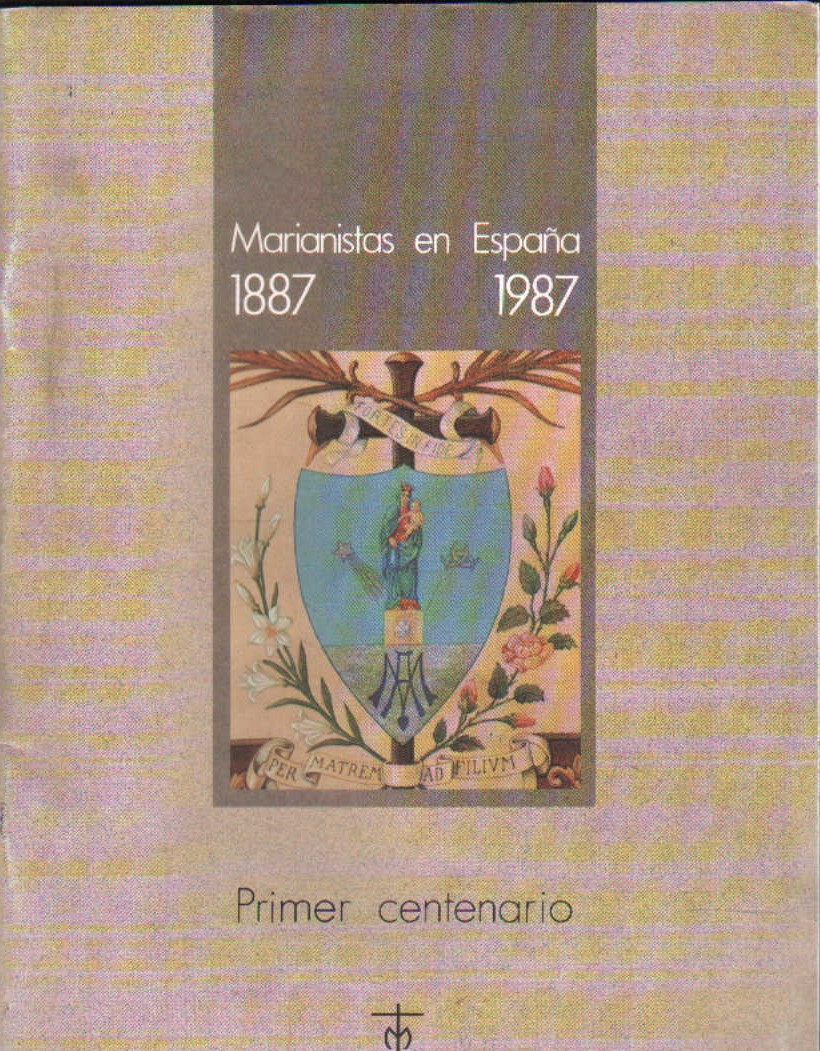 MARIANISTAS EN ESPAÑA 1887-1987. PRIMER CENTENARIO