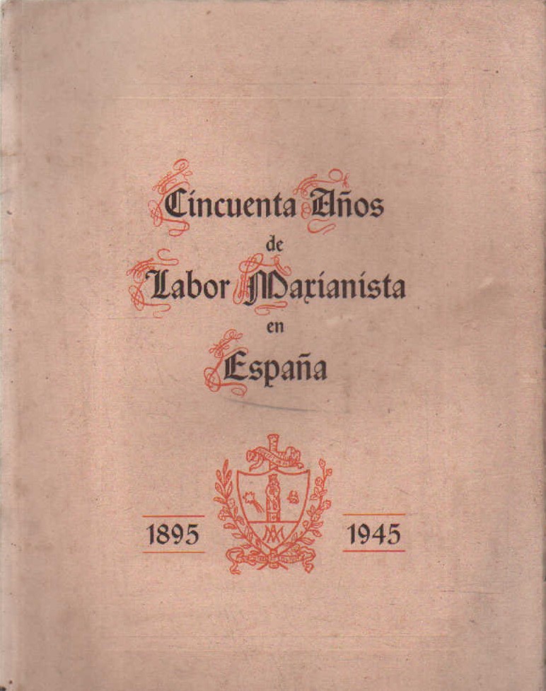 CINCUENTA AÑOS DE LABOR MARIANISTA EN ESPAÑA 1895-1945