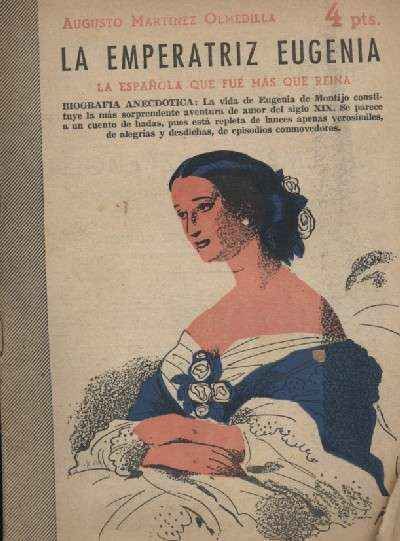 LA EMPERATRIZ EUGENIA. LA ESPAÑOLA QUE FUE MAS QUE REINA. BIOGRAFIA ANECDOTICA