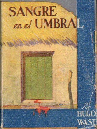 OBRAS COMPLETAS DE HUGO WAST, TOMO XIX - SANGRE EN EL UMBRAL..