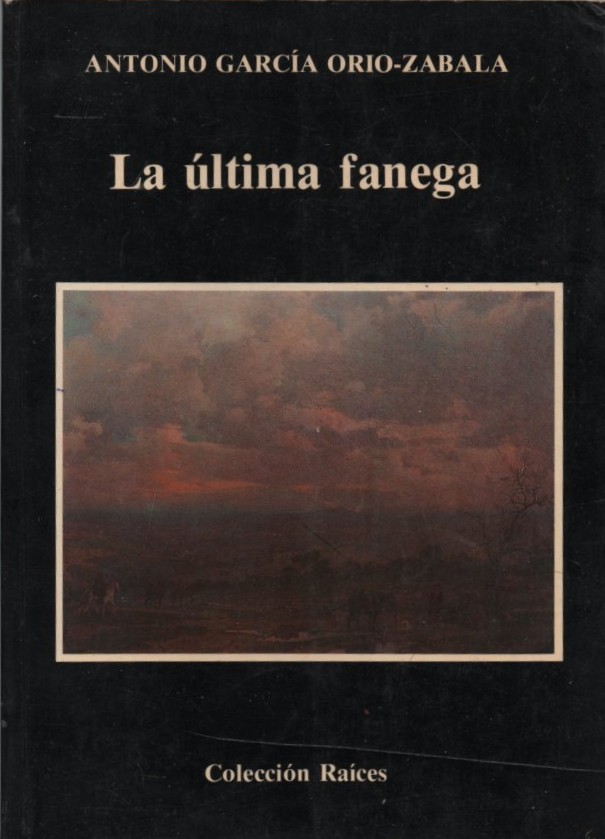 LA ÚLTIMA FANEGA    GARCÍA ORIO-ZABALA, ANTONIO