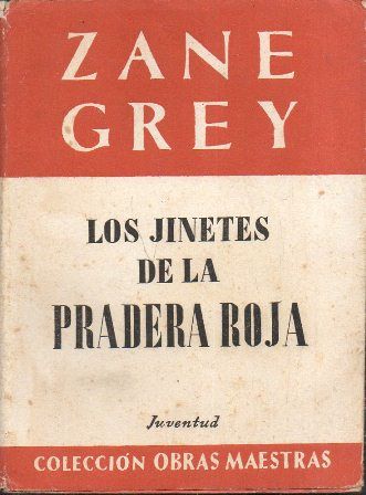 ZANE GREY. LOS JINETES DE LA PRADERA ROJA. EDIT. JUVENTUD.