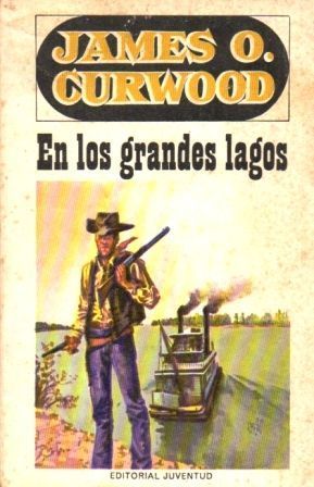 JAMES O. CURWOOD. EN LOS GRANDES LAGOS. ED. JUVENTUD.