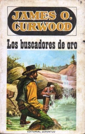 JAMES O. CURWOOD. LOS BUSCADORES DE ORO. ED. JUVENTUD.
