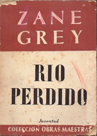 ZANE GREY. RIO PERDIDO. COL. OBRAS MAESTRAS. EDIT. JUVENTUD